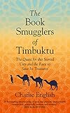 The Book Smugglers Of Timbuktu The Quest For This Storied City And The Race To Save Its Treasures English Edition