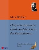 Die Protestantische Ethik Und Der Geist Des Kapitalismus Enthlt Auerdem Die Protestantischen Sekten Und Vier Antikritiken Klassiker Der Konomie 4 German Edition