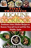 Fiery Thaistyle Alkaline Cookbook Southeast Asian Alkaline Recipes To Restore Your Ph Level And Get You Healthy Again Alkaline Recipes And Lifestyle Book 3 English Edition