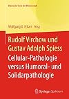 Rudolf Virchow und Gustav Adolph Spiess : cellular-pathologie versus humoral-und solidarpathologie