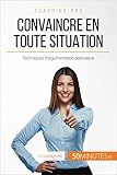 Convaincre En Toute Situation Techniques Dargumentation Persuasive Coaching Pro T 54