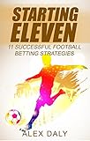 Starting Eleven 11 Successful Football Betting Strategies English Edition
