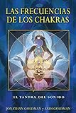 Las Frecuencias De Los Chakras El Tantra Del Sonido Spanish Edition
