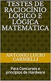 Testes De Raciocnio Lgico E Lgica Matemtica Para Concursos E Princpios De Hardware Portuguese Edition