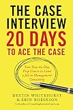 The Case Interview 20 Days To Ace The Case Your Daybyday Prep Course To Land A Job In Management Consulting English Edition
