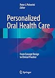 Personalized Oral Health Care From Concept Design To Clinical Practice English Edition