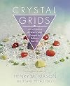 Crystal Grids: How to Combine & Focus Crystal Energies to Enhance Your Life