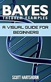 Bayes Theorem Examples A Visual Guide For Beginners English Edition