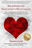 Becoming The Narcissists Nightmare How To Devalue And Discard The Narcissist While Supplying Yourself