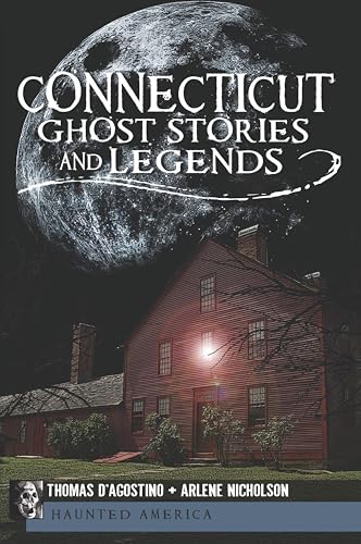 Connecticut Ghost Stories and Legends: The Phantoms of Patriots Point (By: Thomas D'Agostino,Arlene Nicholson,Kayla Orr) cover