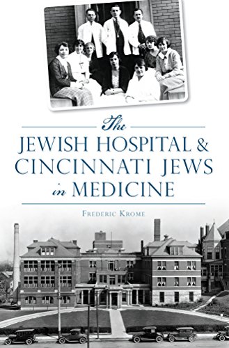 The Jewish Hospital & Cincinnati Jews in Medicine (By: Frederic Krome) cover