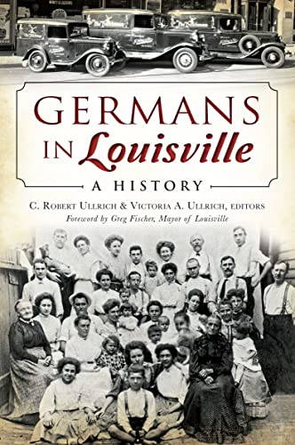 Germans in Louisville: A History (By: Greg Fischer,C. Robert Ulrich,Victoria A. Ulrich) cover