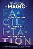 Unlocking The Magic Of Facilitation 11 Key Concepts You Didnt Know You Didnt Know English Edition