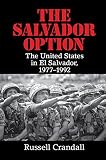 The Salvador Option The United States In El Salvador 19771992