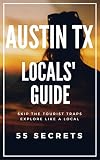 Austin Tx 55 Secrets The Locals Travel Guide To Austin Texas Skip The Tourist Traps And Explore Like A Local English Edition