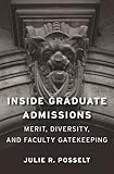 Inside Graduate Admissions Merit Diversity And Faculty Gatekeeping English Edition
