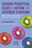 Sensory Perceptual Issues In Autism And Asperger Syndrome Second Edition Different Sensory Experiences Different Perceptual Worlds English Edition