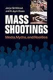Mass Shootings Media Myths And Realities Crime Media And Popular Culture English Edition