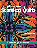 Simply Stunning Seamless Quilts 14 Easy Projects To Fuse English Edition