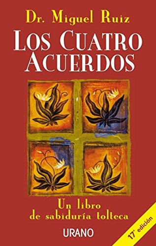 Los cuatro acuerdos: Un libro de sabiduría tolteca (Crecimiento personal) (Spanish Edition)