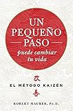 Un Pequeo Paso Puede Cambiar Tu Vida El Mtodo Kaizn Crecimiento Personal Spanish Edition