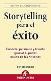 Storytelling Para El Exito Conecta Persuade Y Triunfa Gracias Al Poder Oculto De Las Historias Gestin Del Conocimiento Spanish Edition