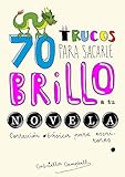 70 Trucos Para Sacarle Brillo A Tu Novela Correccin Bsica Para Escritores Spanish Edition