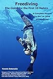 Freediving The Guide For The First 10 Meters A Complete Manual For The 1st Level Of Freediving English Edition
