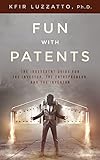 Fun With Patents The Irreverent Guide For The Investor The Entrepreneur And The Inventor