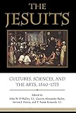 The Jesuits Cultures Sciences And The Arts 15401773 English Edition