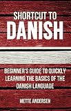 Shortcut To Danish Beginners Guide To Quickly Learning The Basics Of The Danish Language English Edition