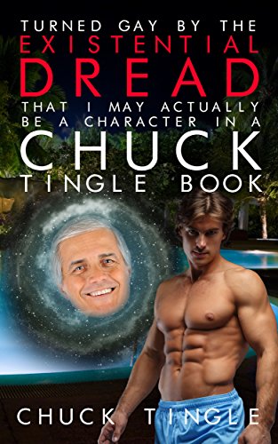 Turned Gay By The Existential Dread That I May Actually Be A Character In A Chuck Tingle Book book cover