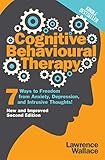 Cognitive Behavioral Therapy 7 Ways To Freedom From Anxiety Depression And Intrusive Thoughts Happiness Is A Trainable Attainable Skill Book 1