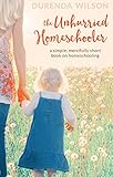 The Unhurried Homeschooler A Simple Mercifully Short Book On Homeschooling English Edition