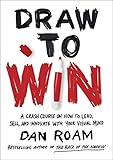 Draw To Win A Crash Course On How To Lead Sell And Innovate With Your Visual Mind English Edition
