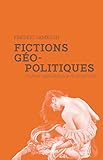 Fictions G%C3%A9opolitiques: Cin%C3%A9ma, Capitalisme, Postmodernit%C3%A9