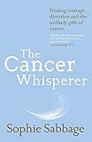 The Cancer Whisperer How To Let Cancer Heal Your Life English Edition