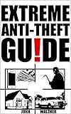 Extreme Antitheft Guide Effective And Uncommon Solutions Against Thieves Burglars And Even Mother Nature English Edition