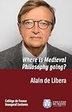 Where Is Medieval Philosophy Going Inaugural Lecture Delivered On Thursday 13 February 2014 Leons Inaugurales English Edition