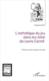 Lesthtique Du Jeu Dans Les Alice De Lewis Carroll Critiques Littraires