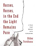 Horses Horses In The End The Light Remains Pure A Tale That Begins With Fukushima Weatherhead Books On Asia English Edition