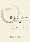 Buddha In A Teacup Contemporary Dharma Tales