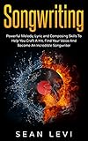 Songwriting For Beginners Powerful Melody Lyric And Composing Skills To Help You Craft A Hit Find Your Voice And Become An Incredible Songwriter Musical Hook Inspiration Book 1 English Edition