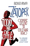 Today We Die A Little Emil Ztopek Olympic Legend To Cold War Hero English Edition