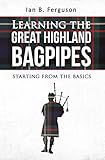 Learning The Great Highland Bagpipes Starting From The Basics English Edition