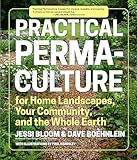 Practical Permaculture For Home Landscapes Your Community And The Whole Earth English Edition