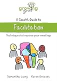Growing Agile A Coachs Guide To Facilitation Growing Agile A Coachs Guide Series Book 6 English Edition