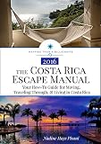 The Costa Rica Escape Manual Your Howto Guide For Moving Traveling Through Living In Costa Rica Happier Than A Billionaire Book 4