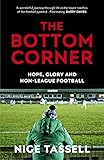The Bottom Corner A Season With The Dreamers Of Nonleague Football English Edition