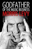 Godfather Of The Music Business Morris Levy American Made Music Series
